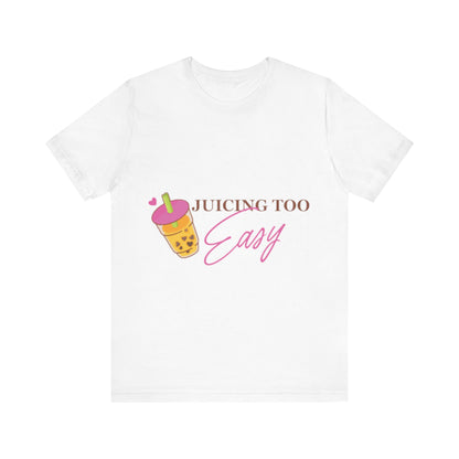 Unisex Jersey Short Sleeve Tee - Juicing Too Easy